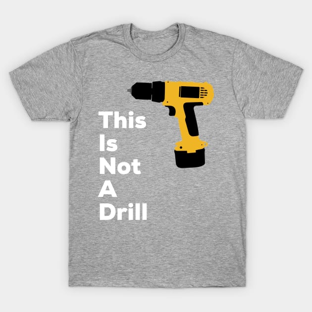 This Is Not A Drill T-Shirt by AlternativeEye